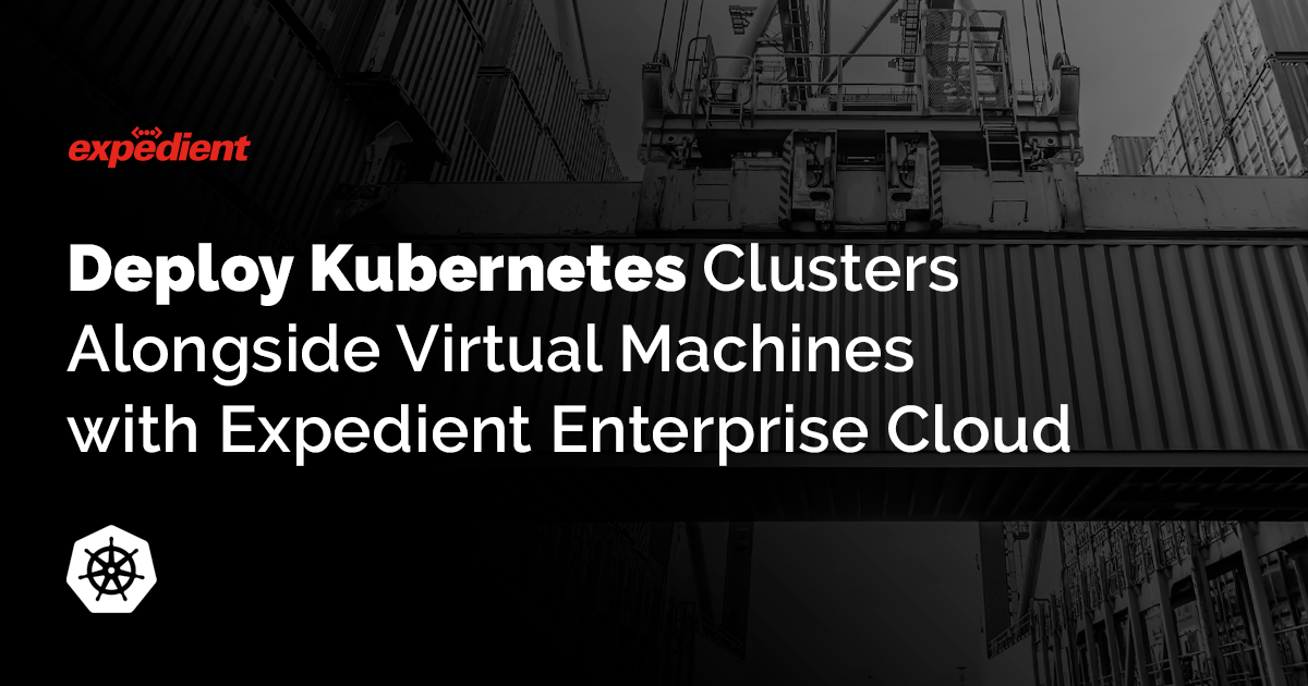 Deploy Kubernetes Clusters Alongside Virtual Machines with Expedient Enterprise Cloud
