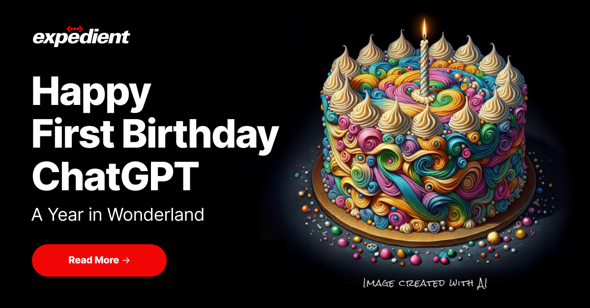 Happy First Birthday ChatGPT – A Year in Wonderland - Expedient