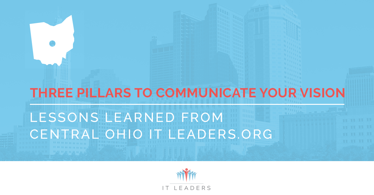 Lessons Learned from Central Ohio IT Leaders.org - Three Pillars to Communicate Your Vision